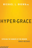 Hyper-Grace: Exposing the Dangers of the Modern Grace Message