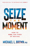 Seize the Moment - How to Fuel the Fires of Revival