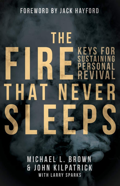 The Fire that Never Sleeps - Keys for Sustaining Personal Revival