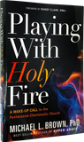 Playing With Holy Fire - A Wake-Up Call to the Pentecostal-Charismatic Church