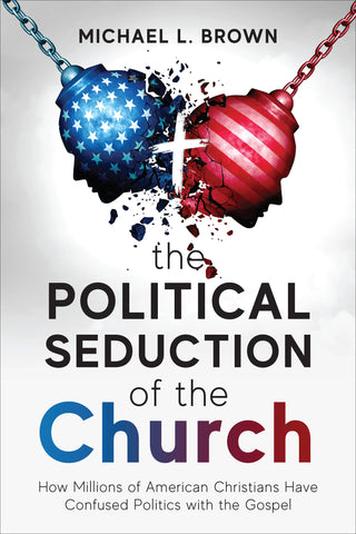 The Political Seduction of the Church: How Millions of American Christians Have Confused Politics with the Gospel