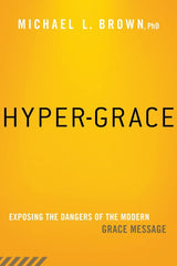 Hyper-Grace: Exposing the Dangers of the Modern Grace Message