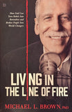 Living In The Line of Fire - How God Can Turn Rebels Into Revivalists and Broken People Into World-Changers