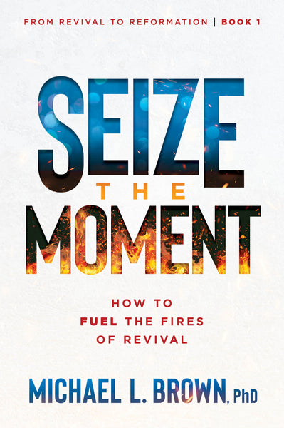 Seize the Moment - How to Fuel the Fires of Revival
