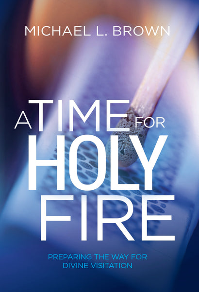 A Time For Holy Fire - Preparing the Way for Divine Visitation